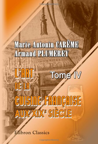 L'art de la cuisine française aux XIX-e siècle (French Edition)