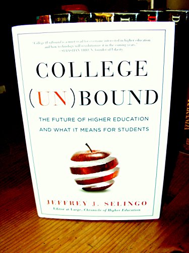 College Unbound: The Future of Higher Education and What It Means for Students