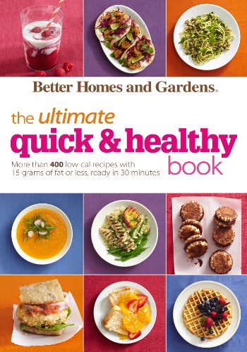 Better Homes and Gardens The Ultimate Quick & Healthy Book: More Than 400 Low-Cal Recipes with 15 Grams of Fat or Less, Ready in 30 Minutes (Better Homes and Gardens Ultimate) - Click to Buy