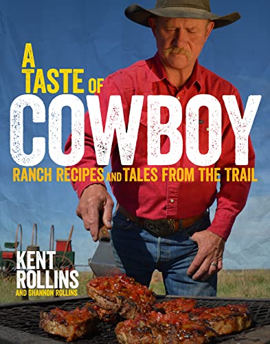 A Taste Of Cowboy: Ranch Recipes and Tales from the Trail - Click to Buy