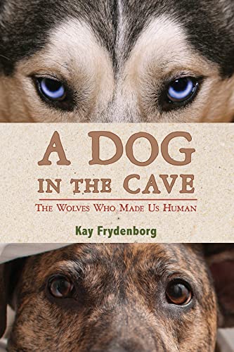 A Dog in the Cave: The Wolves Who Made Us Human - Click to Buy