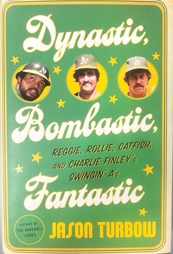 Dynastic, Bombastic, Fantastic: Reggie, Rollie, Catfish, and Charlie Finley's Swingin' A's - Click to Buy