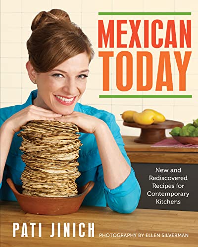 Mexican Today: New and Rediscovered Recipes for Contemporary Kitchens - Click to Buy