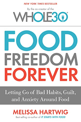 Food Freedom Forever: Letting Go of Bad Habits, Guilt, and Anxiety Around Food by the Co-Creator of the Whole30 - Click to Buy