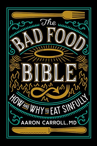 The Bad Food Bible: How and Why to Eat Sinfully - Click to Buy