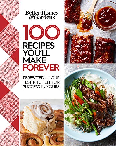 Better Homes and Gardens 100 Recipes You'll Make Forever: Perfected in Our Test Kitchen for Success in Yours - Click to Buy