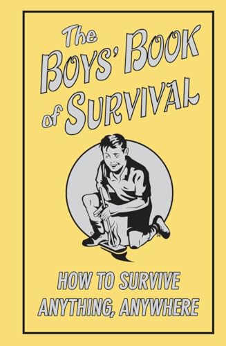 The Boys' Book of Survival: How to Survive Anything, Anywhere - Click to Buy
