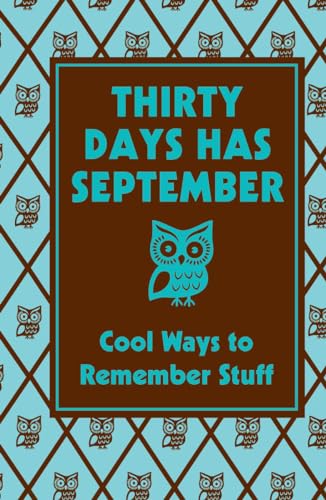 Thirty Days Has September: Cool Ways to Remember Stuff: Cool Ways To Remember Stuff - Click to Buy