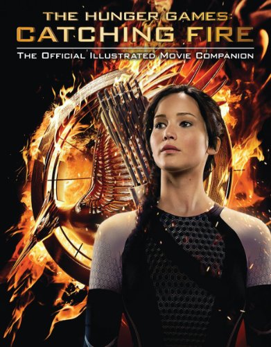 Catching Fire: The Official Illustrated Movie Companion (Volume 2)