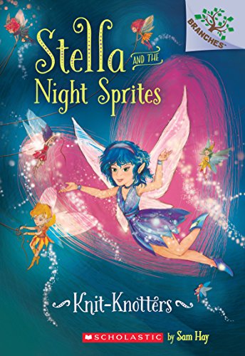 Knit-Knotters: A Branches Book (Stella and the Night Sprites #1) (1) - Click to Buy