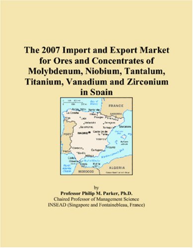 The 2007 Import and Export Market for Ores and Concentrates of Molybdenum, Niobium, Tantalum, Titanium, Vanadium and Zirconium in Spain - Click to Buy