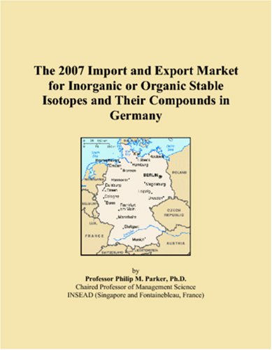 The 2007 Import and Export Market for Inorganic or Organic Stable Isotopes and Their Compounds in Germany