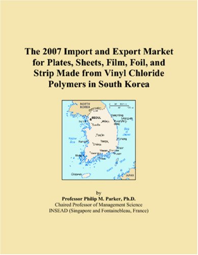 The 2007 Import and Export Market for Plates, Sheets, Film, Foil, and Strip Made from Vinyl Chloride Polymers in South Korea - Click to Buy