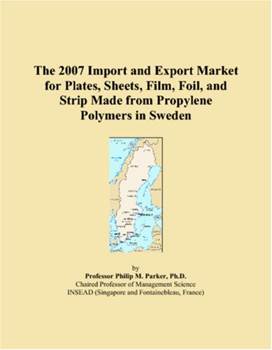 The 2007 Import and Export Market for Plates, Sheets, Film, Foil, and Strip Made from Propylene Polymers in Sweden - Click to Buy