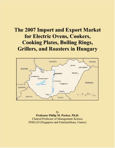 The 2007 Import and Export Market for Electric Ovens, Cookers, Cooking Plates, Boiling Rings, Grillers, and Roasters in Hungary - Click to Buy