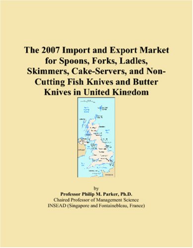 The 2007 Import and Export Market for Spoons, Forks, Ladles, Skimmers, Cake-Servers, and Non-Cutting Fish Knives and Butter Knives in United Kingdom - Click to Buy