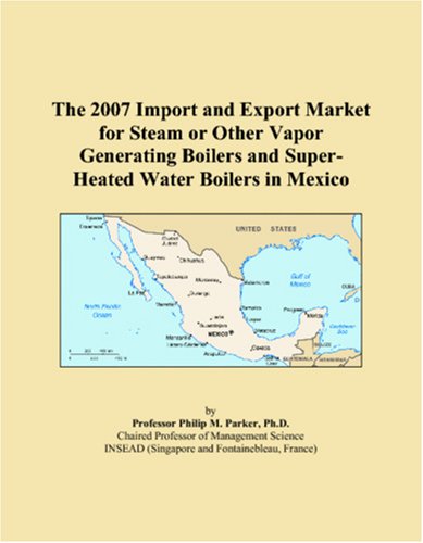 The 2007 Import and Export Market for Steam or Other Vapor Generating Boilers and Super-Heated Water Boilers in Mexico - Click to Buy