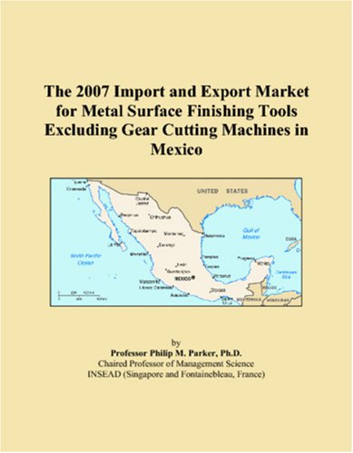 The 2007 Import and Export Market for Metal Surface Finishing Tools Excluding Gear Cutting Machines in Mexico - Click to Buy