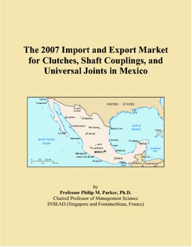 The 2007 Import and Export Market for Clutches, Shaft Couplings, and Universal Joints in Mexico - Click to Buy