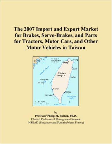 The 2007 Import and Export Market for Brakes, Servo-Brakes, and Parts for Tractors, Motor Cars, and Other Motor Vehicles in Taiwan - Click to Buy