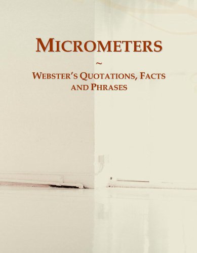 Micrometers: Webster's Quotations, Facts and Phrases - Click to Buy