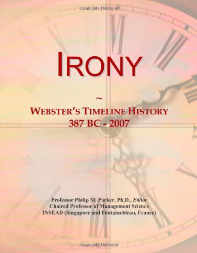 Irony: Webster's Timeline History, 387 BC - 2007 - Click to Buy