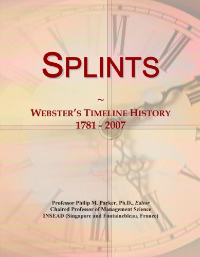 Splints: Webster's Timeline History, 1781 - 2007 - Click to Buy