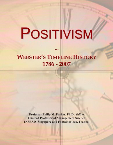 Positivism: Webster's Timeline History, 1786 - 2007 - Click to Buy
