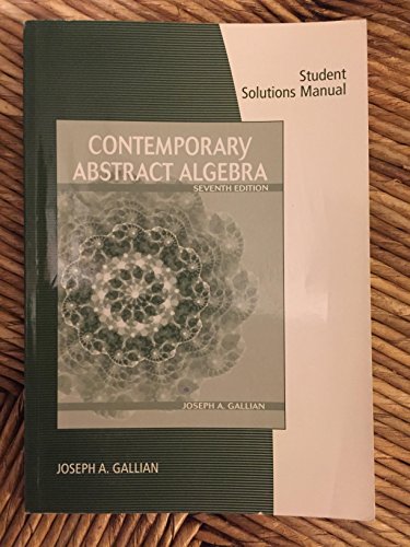 Student Solutions Manual for Gallian's Contemporary Abstract Algebra, 7th (Students Solutions Manual) - Click to Buy