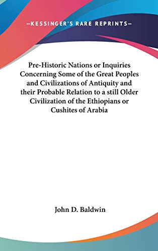 Pre-Historic Nations or Inquiries Concerning Some of the Great Peoples and Civilizations of Antiquity and their Probable Relation to a still Older Civilization of the Ethiopians or Cushites of Arabia - Click to Buy