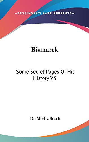 Bismarck: Some Secret Pages Of His History V3 - Click to Buy