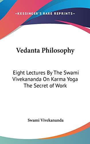 Vedanta Philosophy: Eight Lectures By The Swami Vivekananda On Karma Yoga The Secret of Work - Click to Buy