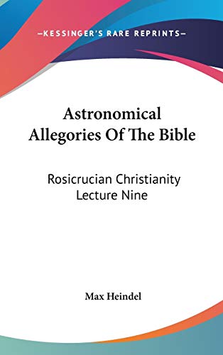 Astronomical Allegories Of The Bible: Rosicrucian Christianity Lecture Nine