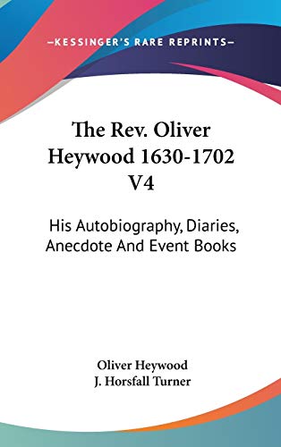 The Rev. Oliver Heywood 1630-1702: His Autobiography, Diaries, Anecdote and Event Books - Click to Buy