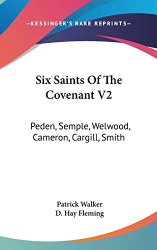 Six Saints Of The Covenant V2: Peden, Semple, Welwood, Cameron, Cargill, Smith - Click to Buy