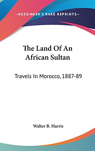 The Land of an African Sultan: Travels in Morocco, 1887-89 - Click to Buy