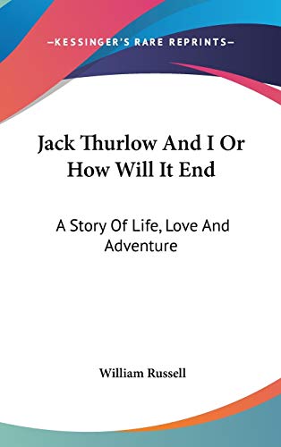 Jack Thurlow And I Or How Will It End: A Story Of Life, Love And Adventure - Click to Buy