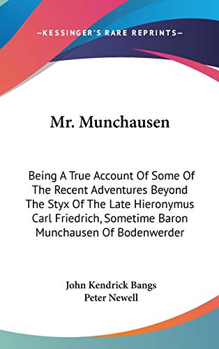 Mr. Munchausen: Being A True Account Of Some Of The Recent Adventures Beyond The Styx Of The Late Hieronymus Carl Friedrich, Sometime Baron Munchausen Of Bodenwerder - Click to Buy