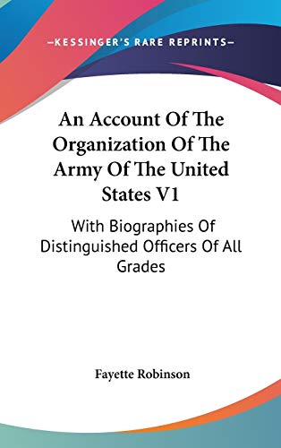 An Account Of The Organization Of The Army Of The United States V1: With Biographies Of Distinguished Officers Of All Grades - Click to Buy