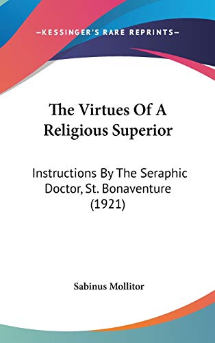 The Virtues Of A Religious Superior: Instructions By The Seraphic Doctor, St. Bonaventure (1921) - Click to Buy