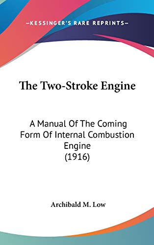 The Two-Stroke Engine: A Manual Of The Coming Form Of Internal Combustion Engine (1916) - Click to Buy