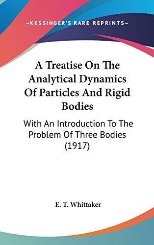 A Treatise on the Analytical Dynamics of Particles and Rigid Bodies: With an Introduction to the Problem of Three Bodies: With An Introduction To The Problem Of Three Bodies (1917) - Click to Buy