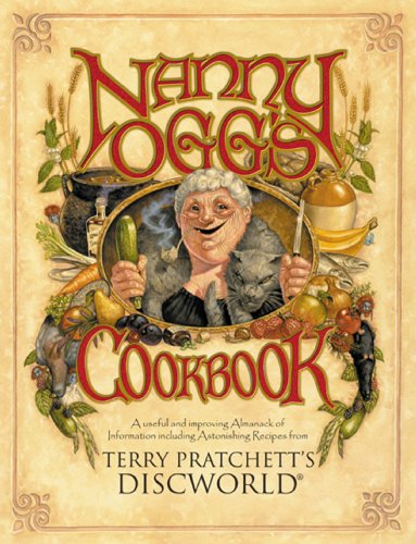 Nanny Ogg's Cookbook: A Useful and Improving Almanack of Information Including Astonishing Recipes from Terry Pratchett's Discworld (Discworld Series) - Click to Buy