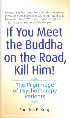 If You Meet the Buddha on the Road, Kill Him: The Pilgrimage Of Psychotherapy Patients - Click to Buy