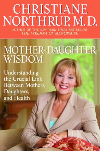 Mother-Daughter Wisdom: Understanding the Crucial Link Between Mothers, Daughters, and Health - Click to Buy