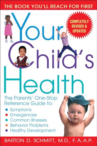 Your Child's Health: The Parents' One-Stop Reference Guide To: Symptoms, Emergencies, Common Illnesses, Behavior Problems and Healthy Development - Click to Buy