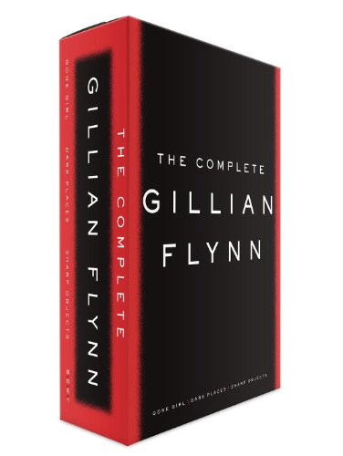 The Complete Gillian Flynn: Gone Girl, Dark Places, Sharp Objects