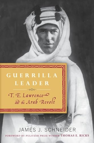 Guerrilla Leader: T. E. Lawrence and the Arab Revolt - Click to Buy