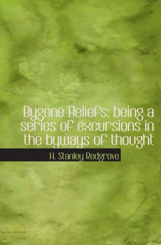 Bygone Beliefs: being a series of excursions in the byways of thought