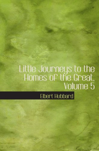 Little Journeys to the Homes of the Great, Volume 5: Little Journeys to the Homes of English Authors - Click to Buy